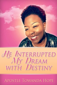 Paperback He Interrupted My Dream With Destiny Book