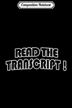 Composition Notebook: Read The Transcript Trump 2020 Women men Gifts Trump fan Journal/Notebook Blank Lined Ruled 6x9 100 Pages