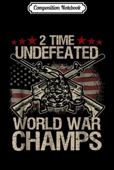 Composition Notebook: 2 Time World War Champs Funny Undefeated Conservative Journal/Notebook Blank Lined Ruled 6x9 100 Pages