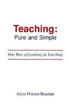 Hardcover Teaching: Pure and Simple: One Way of Looking at Teaching Book