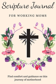 Paperback Scripture Journal For Working Moms: Find Comfort and Guidance on This Journey of Motherhood Book
