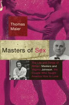 Hardcover Masters of Sex: The Life and Times of William Masters and Virginia Johnson, the Couple Who Taught America How to Love Book