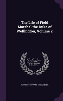 Hardcover The Life of Field Marshal the Duke of Wellington, Volume 2 Book