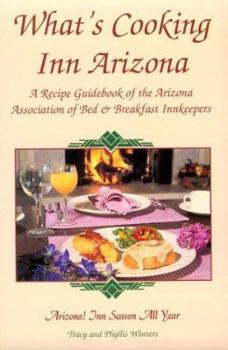 Paperback What's Cooking Inn Arizona: A Recipe Guidebook of the Arizona Association of Bed & Breakfast Innkeepers Book