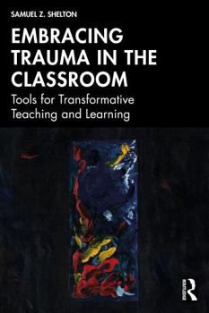 Paperback Embracing Trauma in the Classroom: Tools for Transformative Teaching and Learning Book