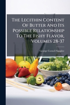 Paperback The Lecithin Content Of Butter And Its Possible Relationship To The Fishy Flavor, Volumes 28-37 Book