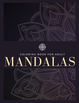 Coloring Book For Adult: 100 Mandalas, Stress Relief, Meditation, Creativity, Relaxation and Fun