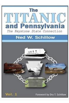Paperback The Titanic and Pennsylvania: The Keystone State Connection Volume 1 Book
