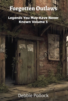 Forgotten Outlaws: Legends You May Have Never Known Vol 5