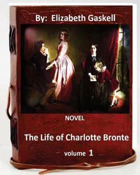 Paperback The life of Charlotte Bronte. NOVEL By: Elizabeth Gaskell ( VOLUME 1) Book