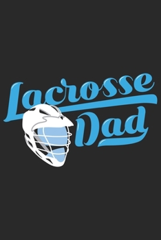 Lacrosse Dad: Funny Cool Lacrosse Journal | Notebook | Workbook | Diary | Planner - 6x9 - 120 Blank Pages - Cute Gift For Lacrosse Players, Teams, ... Proud Lacrosse Dads, Fathers, Supporters