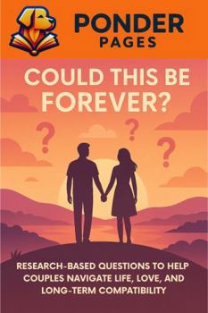 Could This Be Forever?: Research-Based Questions to Help Couples Navigate Life, Love, and Long Term Compatibility (Ponder Pages)