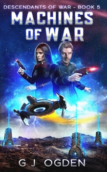 Machines of War: A Military Space Opera Adventure - Book #5 of the Descendants of War