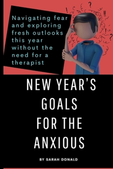 Paperback New Year's Goals for the Anxious: Navigating fear and exploring fresh outlooks this year--without the need for a therapist Book