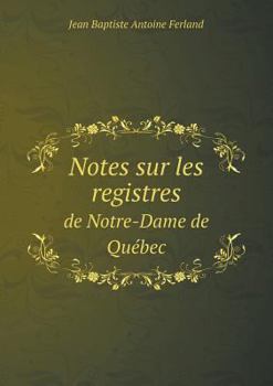 Paperback Notes sur les registres de Notre-Dame de Qu?bec [French] Book