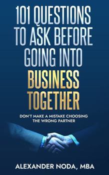 Paperback 101 Questions to Ask Before Going into Business Together: Don't Make a Mistake Choosing the Wrong Partner Book