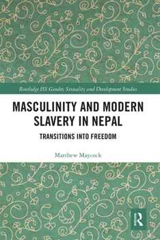 Paperback Masculinity and Modern Slavery in Nepal: Transitions into Freedom Book