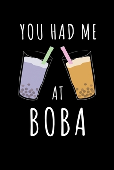 You Had Me at Boba: Journal / Notebook / Diary Gift - 6”x9” - 120 pages - White Lined Paper - Matte Cover