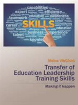 Paperback Transfer of Education Leadership Training Skills: Making it Happen Book