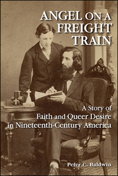 Paperback Angel on a Freight Train: A Story of Faith and Queer Desire in Nineteenth-Century America Book