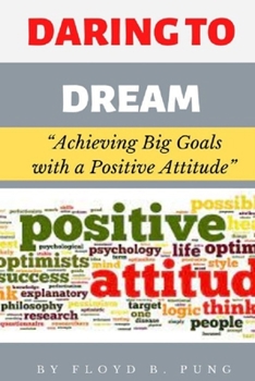 Paperback Daring to Dream: Achieving Big Goals with a Positive Attitude Book
