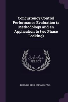 Paperback Concurrency Control Performance Evaluation (a Methodology and an Application to two Phase Locking) Book