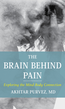 Hardcover The Brain Behind Pain: Exploring the Mind-Body Connection Book