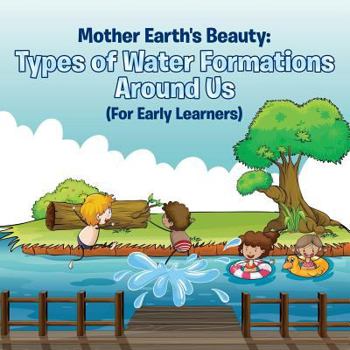 Paperback Mother Earth's Beauty: Types of Water Formations Around Us (For Early Learners) Book
