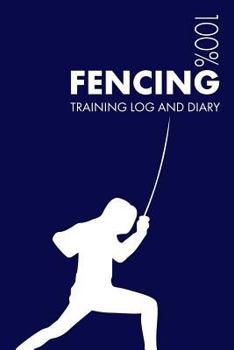 Fencing Training Log and Diary : Training Journal for Fencing - Notebook