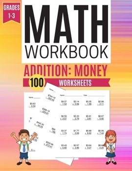 Math Workbook ADDITION: MONEY 100 Worksheets Grades 1-3