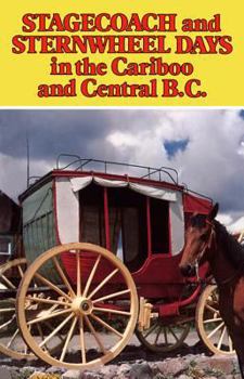 Paperback Stagecoach and Sternwheel Days in the Cariboo and Central B.C. Book