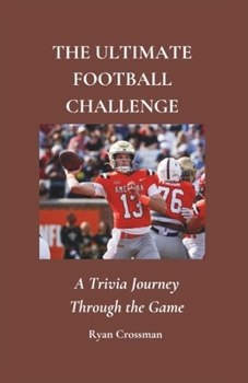 Paperback The Ultimate Football Challenge: A Trivia Journey Through the Game Book