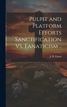 Hardcover Pulpit and Platform Efforts Sanctification Vs. Fanaticism .. Book