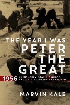 Hardcover The Year I Was Peter the Great: 1956?Khrushchev, Stalin’s Ghost, and a Young American in Russia Book