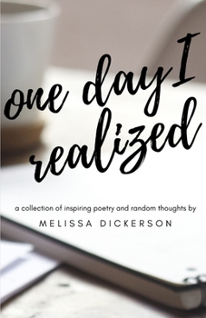 Paperback One Day I Realized: A Collection of Inspiring Poetry and Random Thoughts Book