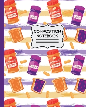 Paperback Composition Notebook: Peanut Butter and Jelly Pattern Peanut Butter and Jelly Gifts Notebook 7.5" X 9.25" 110 Wide Ruled Pages Book