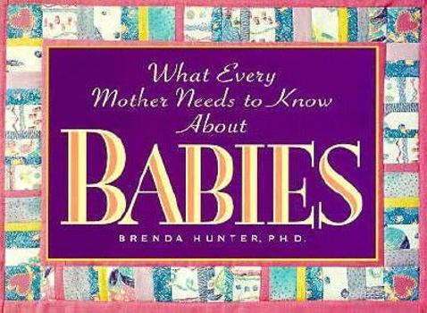 Paperback What Every Mother Needs to Know about Babies Book