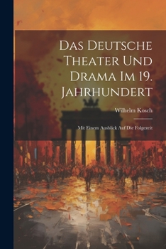 Paperback Das Deutsche Theater und Drama im 19. Jahrhundert: Mit Einem Ausblick auf die Folgezeit Book