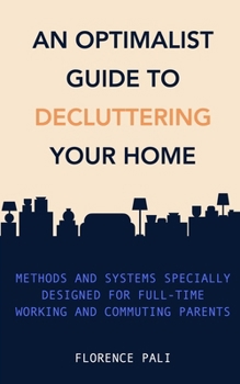Paperback An optimalist guide to decluttering your home: Methods and systems specially designed for full-time working and commuting parents Book