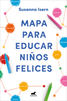 Mapa Para Educar Ni�os Felices: Encuentra El Camino En La Crianza de Tus Hijos