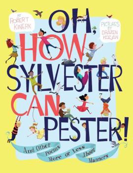 Hardcover Oh, How Sylvester Can Pester!: And Other Poems More or Less about Manners Book