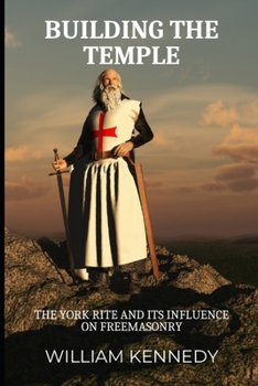 Paperback Building the Temple: The York Rite and Its Influence on Freemasonry Book