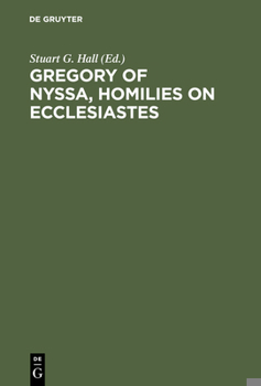 Gregory of Nyssa, Homilies on Ecclesiastes: An English Version with Supporting Studies. Proceedings of the Seventh International Colloquium on Gregory of Nyssa (St Andrews, 5-10 September 1990)