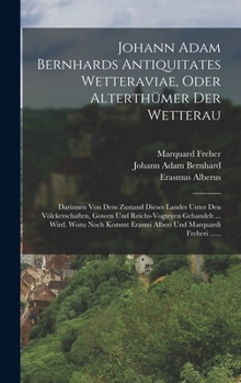 Hardcover Johann Adam Bernhards Antiquitates Wetteraviae, Oder Alterthümer Der Wetterau: Darinnen Von Dem Zustand Dieses Landes Unter Den Völckerschaften, Gowen [German] Book