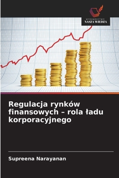 Regulacja rynków finansowych - rola ladu korporacyjnego (Polish Edition)