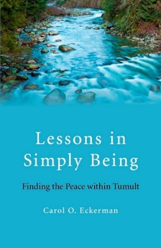 Paperback Lessons in Simply Being: Finding the Peace Within Tumult Book