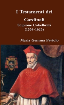 Paperback I Testamenti dei Cardinali: Scipione Cobelluzzi (1564-1626) [Italian] Book