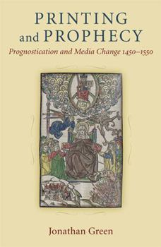 Hardcover Printing and Prophecy: Prognostication and Media Change 1450-1550 Book
