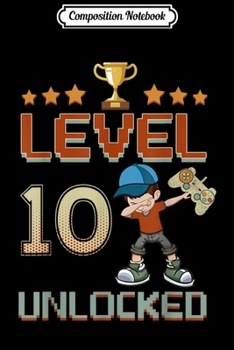 Composition Notebook: Dab Boy Level 10 Unlocked 10 Years Old 10th Birthday Gamer  Journal/Notebook Blank Lined Ruled 6x9 100 Pages