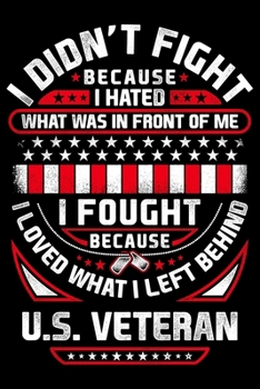 Paperback I Didnt Fight Becayse I Hated What Was In Front Of Me I Fought Because I Loved What I Left Behind US Veteran: USA Pride and Army Veterans Appreciation Book